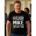 thumbnail image 2 of IF AT FIRST YOU DON'T SUCCEED TRY DOING WHAT MIKE TOLD YOU TO FIRST TIME Going Out Crew Neck Casual T Shirt Quick - Dry Weekend Casual T Shirts For Man Comfort Fit Crew Neck T-Shirt Cool Mens Casual, 2 of 8