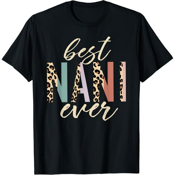 Best Nani Ever Gifts Mothers Day T-Shirt Unisex S-5XL Hot Trending Shirt, Vintage Birthday Gift