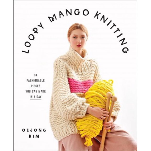 Pre-Owned Loopy Mango Knitting: 34 Fashionable Pieces You Can Make in a Day Hardcover