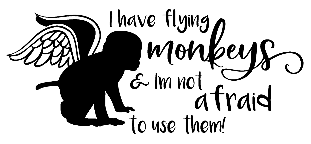 I Have Flying Monkeys Not Afraid To Use Them Funny Wizard Of Oz Wall
