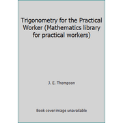 Trigonometry for the Practical Worker (Mathematics library for practical workers) [Paperback - Used]
