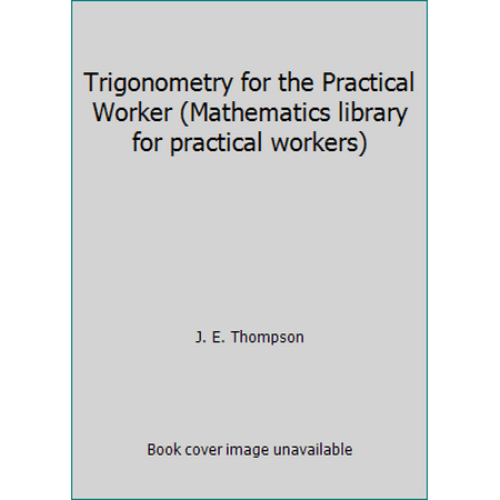 Trigonometry for the Practical Worker (Mathematics library for practical workers) [Paperback - Used]