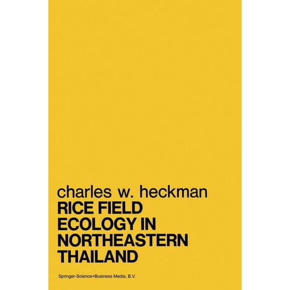 Monographiae Biologicae Rice Field Ecology in Northeastern Thailand: The Effect of Wet and Dry Seasons on a Cultivated Aquatic Ecosystem, Book 34, (Paperback)
