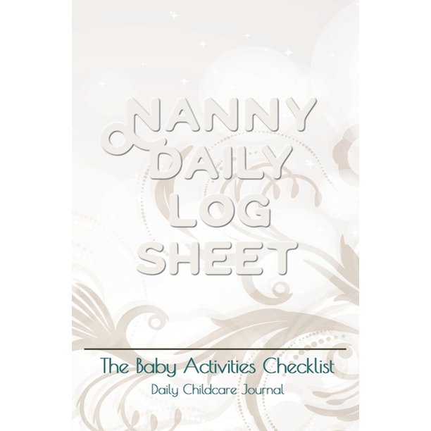 Nanny daily log sheet This Baby Log Book creates for help a mom