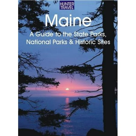Maine: A Guide to the State Parks, National Parks & Historic Sites - (Best State Parks In Maine)
