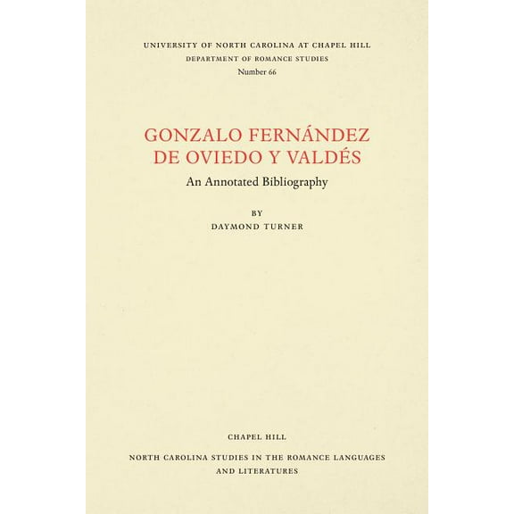 North Carolina Studies in the Romance La Gonzalo Fernández de Oviedo Y Valdés: An Annotated Bibliography, Book 66, (Paperback)