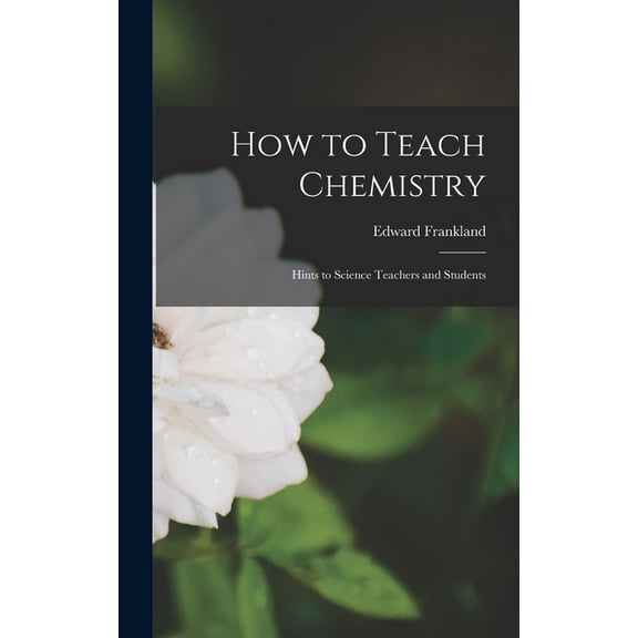 How to Teach Chemistry: Hints to Science Teachers and Students, (Hardcover)