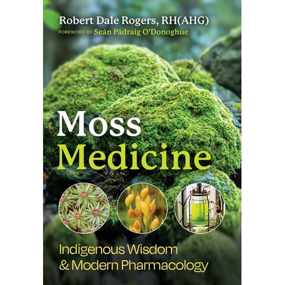 Moss Medicine: Indigenous Wisdom and Modern Pharmacology, (Paperback)