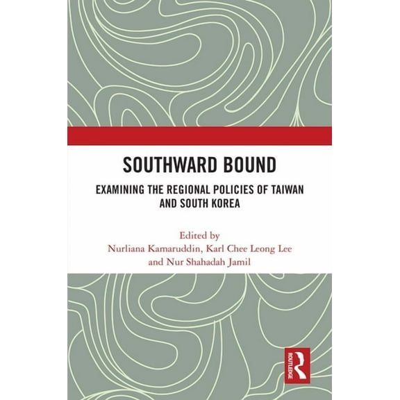 Southward Bound: Examining the Regional Policies of Taiwan and South Korea, (Hardcover)