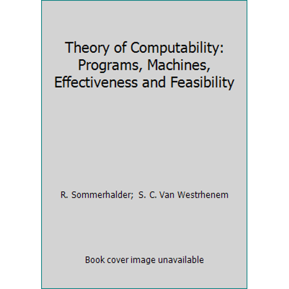 Pre-Owned Theory of Computability: Programs, Machines, Effectiveness and Feasibility (Paperback) 0201142147 9780201142143