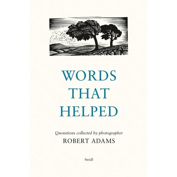 Words That Helped: Quotations Collected by the Photographer Robert Adams, (Hardcover)