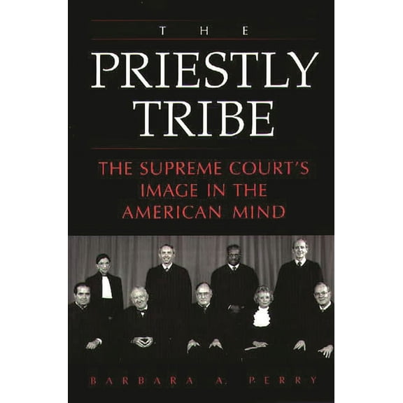 The Priestly Tribe: The Supreme Court's Image in the American Mind, (Paperback)