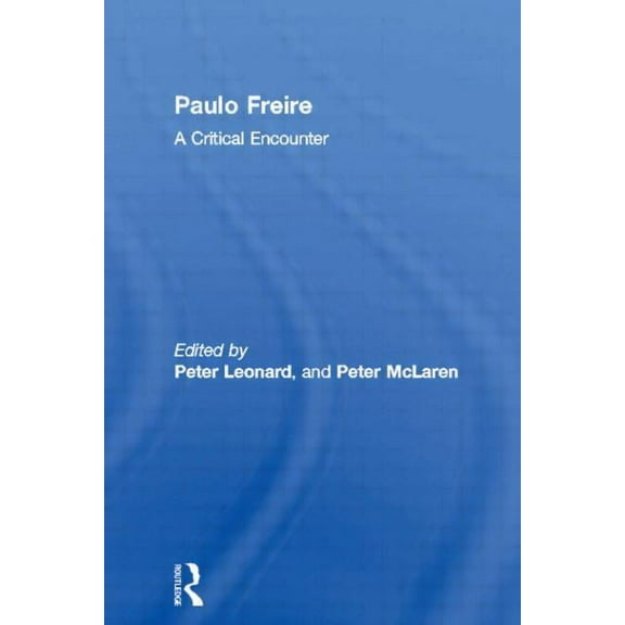 Paulo Freire: A Critical Encounter, (Paperback)