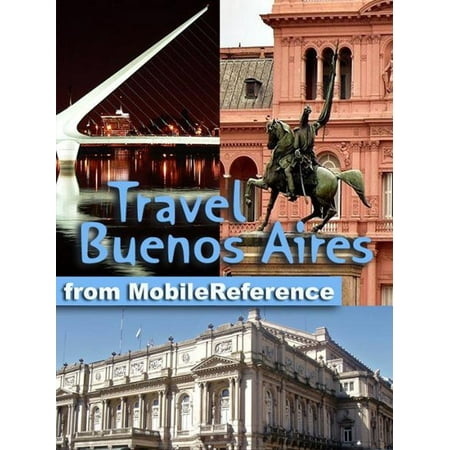 Travel Buenos Aires, Argentina: Illustrated Guide, Phrasebook and Maps (Mobi Travel) - (Best Time To Travel To Buenos Aires)