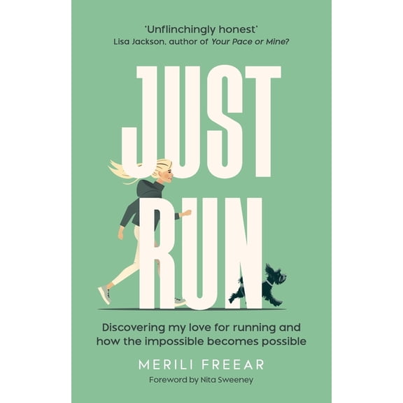 Just Run: Discovering my love for running and how the impossible becomes possible, (Paperback)