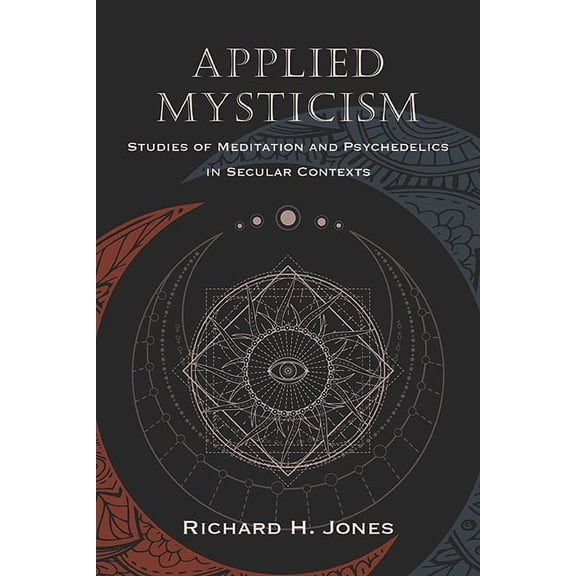 Applied Mysticism: Studies of Meditation and Psychedelics in Secular Contexts, (Paperback)