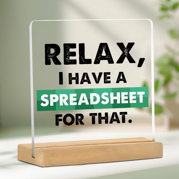 "Relax I Have A Spreadsheet For That" Acrylic Desk Sign - Ideal For Accountants & Organized Workspaces Perfect Gift For Professionals Office Decor|Humorous Desk Decor| Sign Desk Decor
