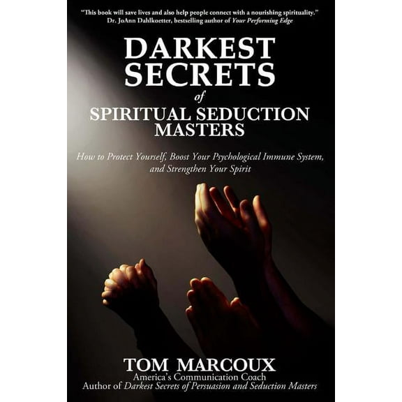 Darkest Secrets of Spiritual Seduction Masters : How to Protect Yourself, Boost Your Psychological Immune System and Strengthen Your Spirit