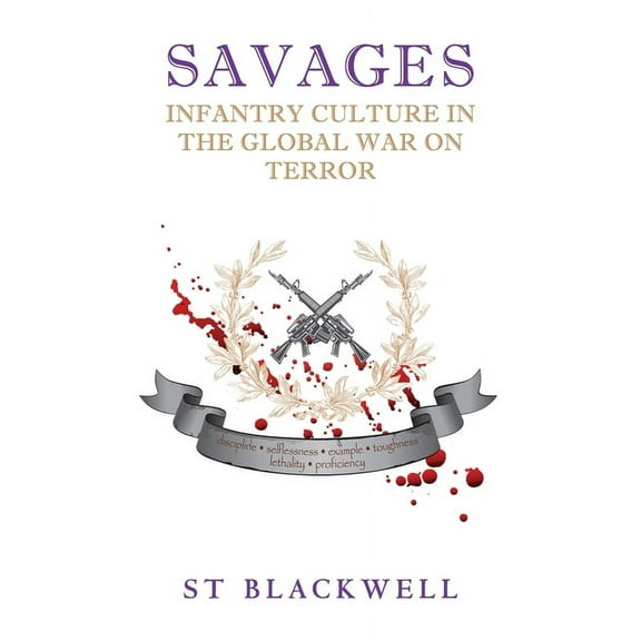 Savages: Infantry Culture in the Global War on Terror, (Paperback)