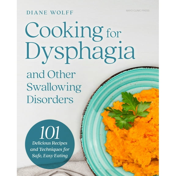 Cooking for Dysphagia and Other Swallowing Disorders: 101 Delicious Recipes and Techniques for Safe, Easy Eating, (Hardcover)