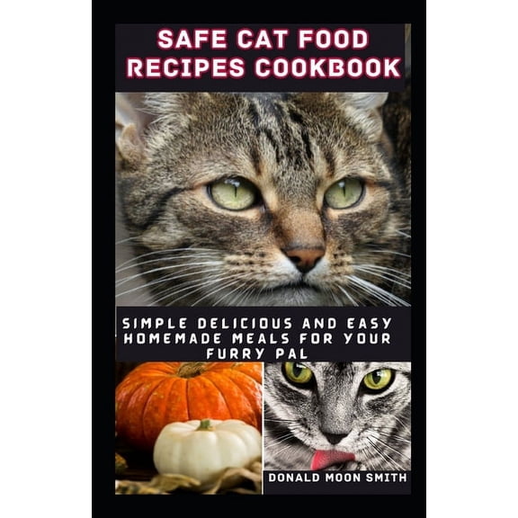 Safe Cat Food Recipes Cookbook: Simple delicious and Easy Homemade meals for your kitty (Paperback)