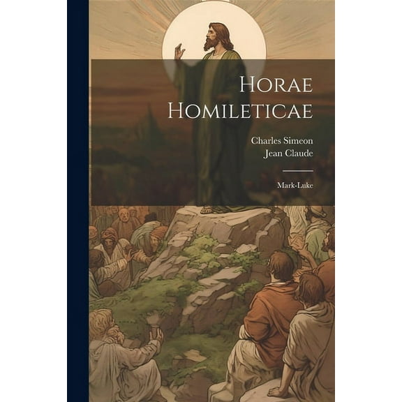 Horae Homileticae: Mark-luke, (Paperback)