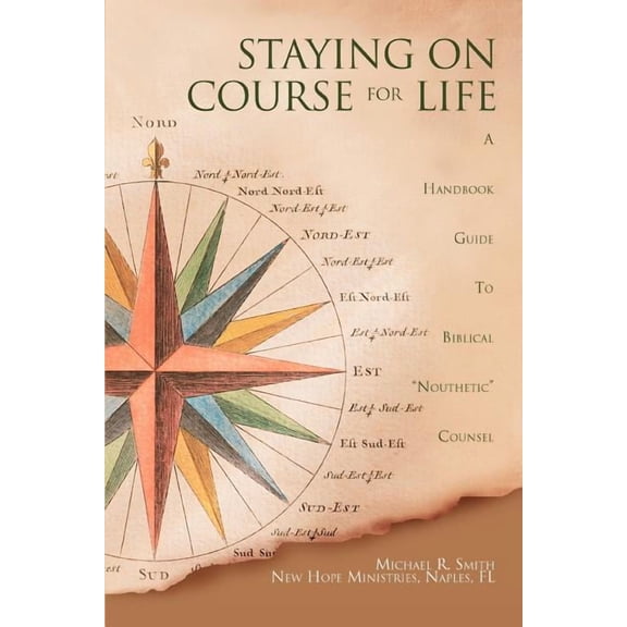 Staying on Course for Life: A Handbook Guide to Biblical Nouthetic Counsel, (Paperback)
