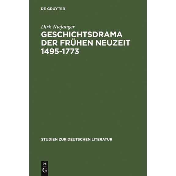 Studien Zur Deutschen Literatur Geschichtsdrama Der Frühen Neuzeit 1495-1773, Book 174, (Hardcover)