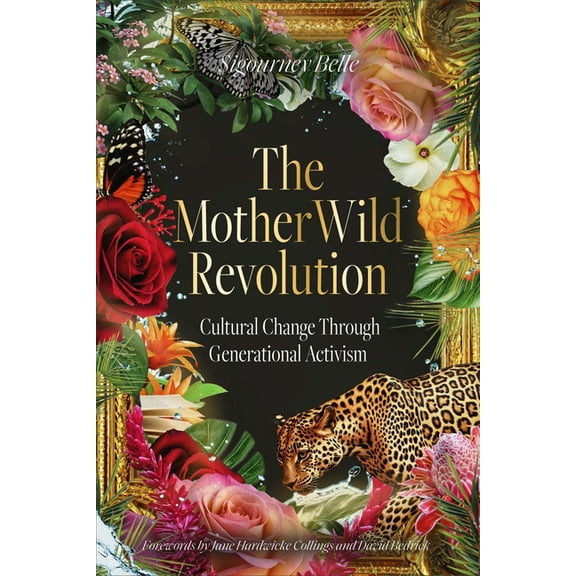 The Motherwild Revolution: Cultural Change Through Generational Activisim, (Hardcover)