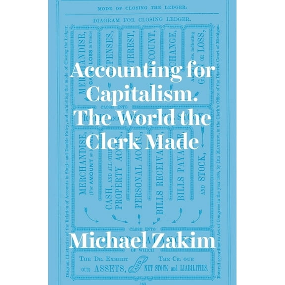 Accounting for Capitalism: The World the Clerk Made, (Paperback)