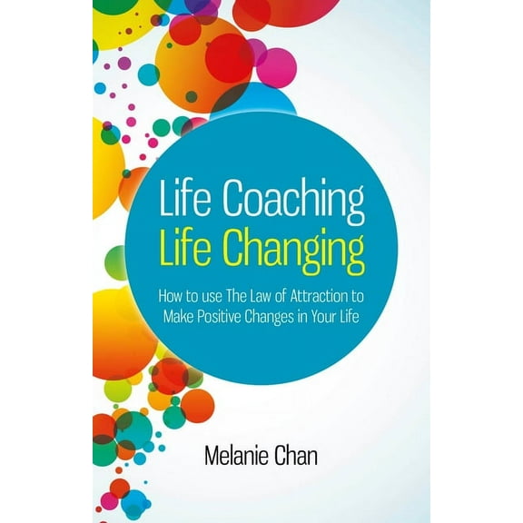 Life Coaching — Life Changing : How to use The Law of Attraction to Make Positive Changes in Your Life (Paperback)
