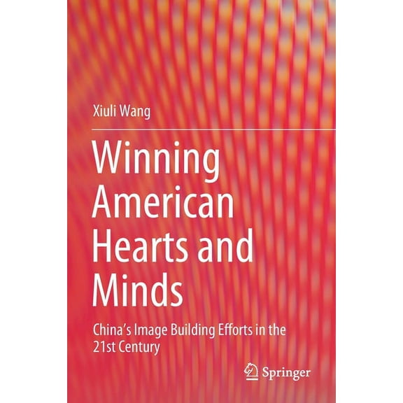 Winning American Hearts and Minds: China's Image Building Efforts in the 21st Century, (Paperback)