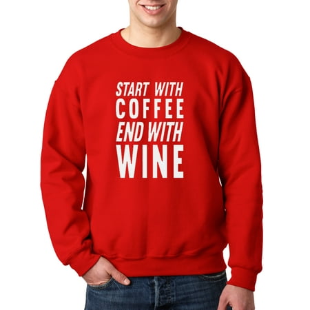 693 - Crewneck Start With Coffee End With Wine (Best Red Wine To Start With)