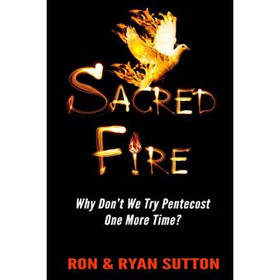 Pre-Owned Sacred Fire: Why Dont We Try Pentecost One More Time? Paperback Ron and Ryan Sutton
