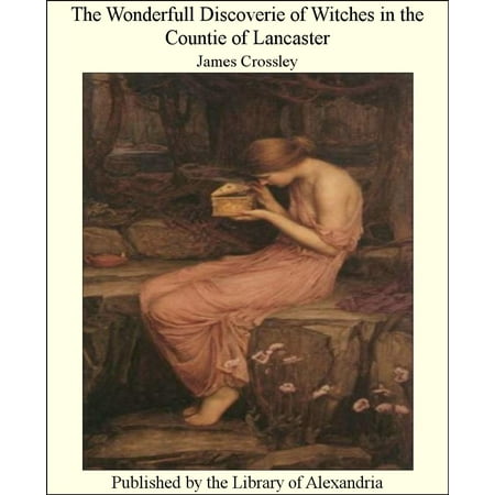 The Wonderfull Discoverie of Witches in The Countie of Lancaster -