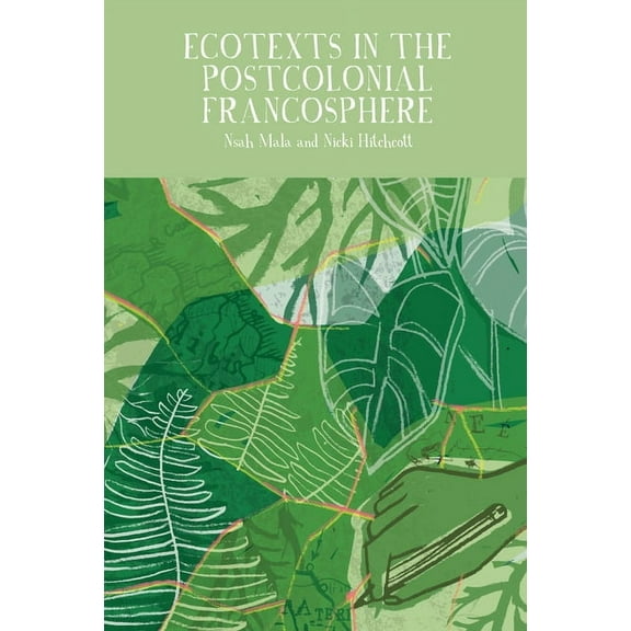Francophone Postcolonial Studies Ecotexts in the Postcolonial Francosphere, Book 16, (Hardcover)