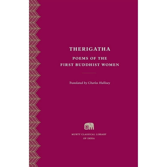 Murty Classical Library of India Therigatha: Poems of the First Buddhist Women, Book 3, (Hardcover)