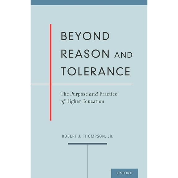 Beyond Reason and Tolerance: The Purpose and Practice of Higher Education, (Hardcover)