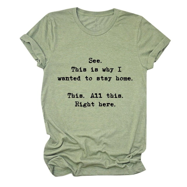 WEAIXIMIUNG Saint-Valentin Femmes Voyez C'est Pourquoi Je Voulais Rester à la Maison C'est Tout Ça Juste Ici Lettres Imprimées Col Rond Manches Courtes T-Shirt Décontracté Haut