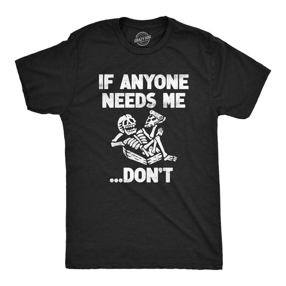 Mens If Anyone Needs Me Dont T Shirt Funny Lazy Relaxing Anti Social Tee for Guys Graphic Tees