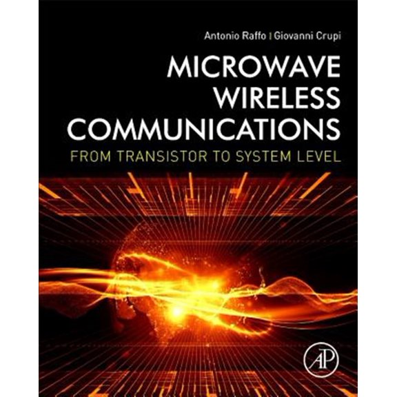 Pre-Owned Microwave Wireless Communications: From Transistor to System Level Hardcover