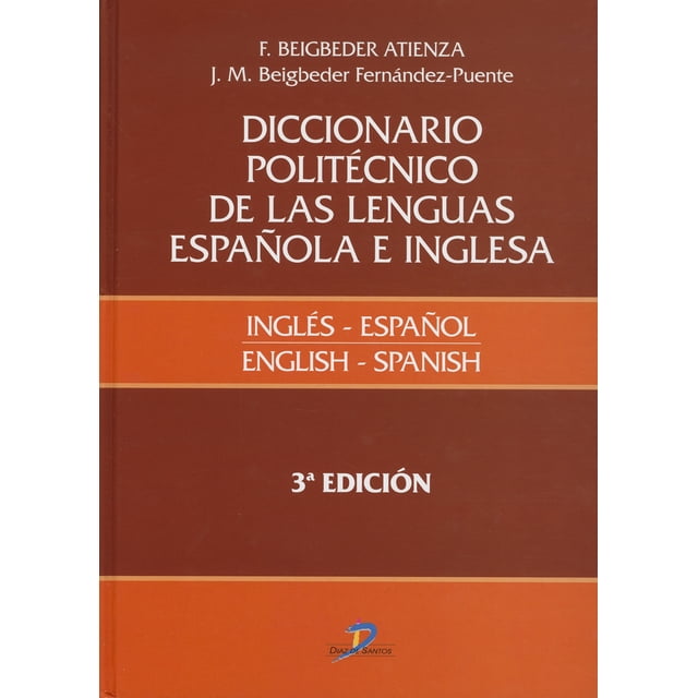 DICCIONARIO POLITECNICO DE LAS LENGUAS ESPAÑOLA E INGLESA INGLES - ESPAÑOL / ENGLISH - SPANISH EDICIONES DIAZ DE SANTOS FEDERICO BEIGBEDER ATIENZA