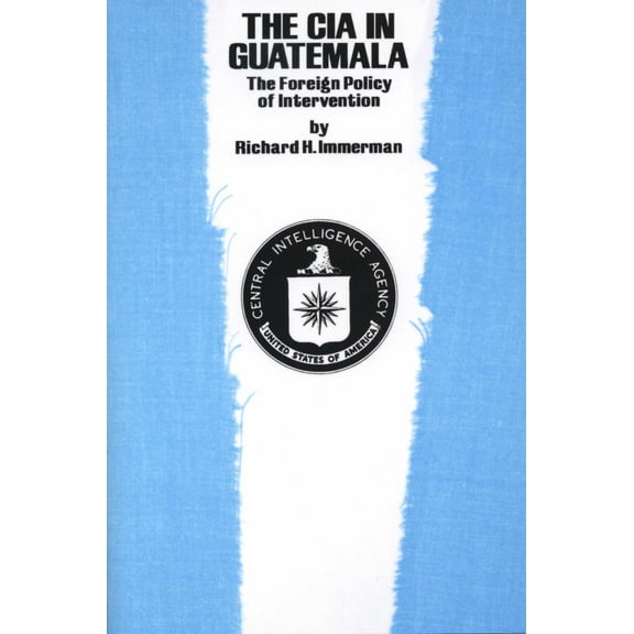 Pre-Owned The CIA in Guatemala: The Foreign Policy of Intervention (Paperback) 0292710836 9780292710832