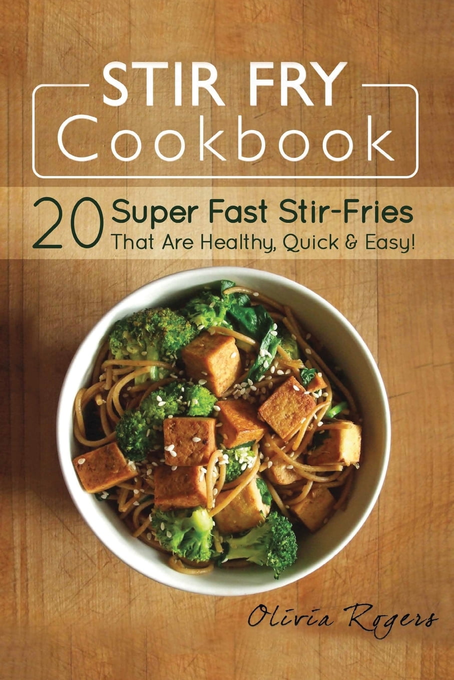 Stir Fry Cookbook 20 Super Fast StirFries That Are Healthy, Quick
