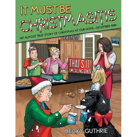 It Must Be Christmasitis: An Almost True Story of Christmas at Our Home-December 1989, (Paperback)