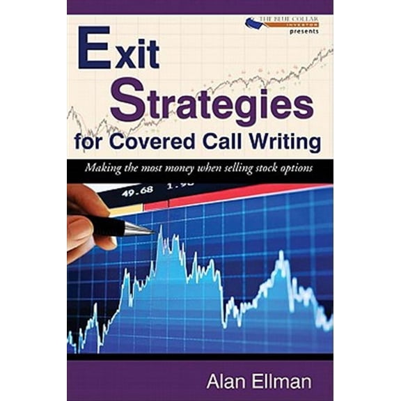 Pre-Owned Exit Strategies for Covered Call Writing: Making the most money when selling stock options (Paperback) 1604942533 9781604942538