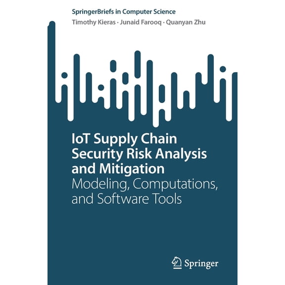 Springerbriefs in Computer Science Iot Supply Chain Security Risk Analysis and Mitigation: Modeling, Computations, and Software Tools, (Paperback)