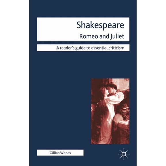 Readers' Guides to Essential Criticism Shakespeare: Romeo and Juliet, Book 58, (Paperback)