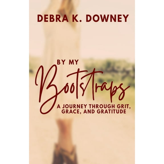 By My Bootstraps: A Journey Through Grit, Grace, and Gratitude, (Paperback)