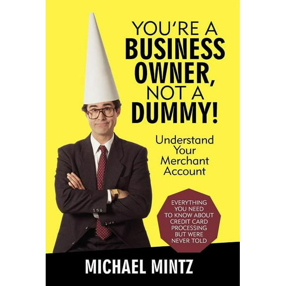 You're a Business Owner, Not a Dummy!: Understand Your Merchant Account, (Hardcover)
